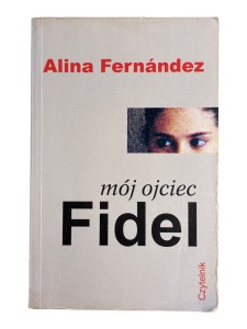 Mój Ojciec Fidel Alina Fernandez