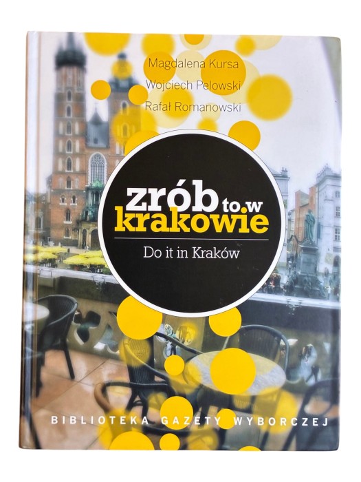 Zrób to w Krakowie Magdalena Kursa, Rafał Romanowski, Wojciech Pelowski