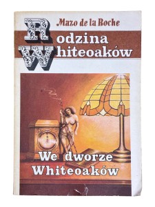 We dworze Whiteoaków Rodzina Whiteoaków Mazo de la Roche