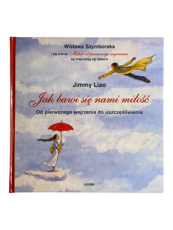 Jak bawi się nami miłość. Od pierwszego wejrzenia do uszczęśliwienia Jimmy Liao