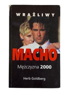 Wrażliwy Macho. Mężczyzna 2000 Herb Goldberg