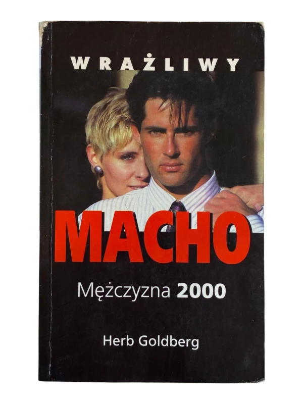 Wrażliwy Macho. Mężczyzna 2000 Herb Goldberg