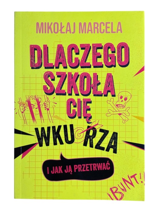 Dlaczego szkoła cię wkurza i jak ją przetrwać Mikołaj Marcela