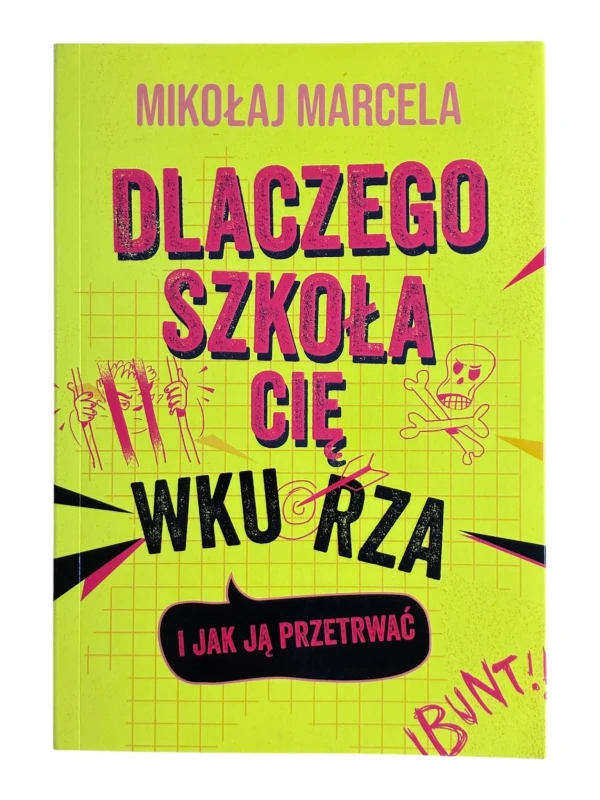 Dlaczego szkoła cię wkurza i jak ją przetrwać Mikołaj Marcela