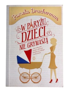 W Paryżu dzieci nie grymaszą Pamela Druckerman