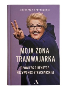 Moja żona tramwajarka Krzysztof Strycharski