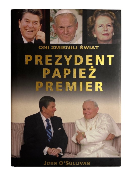 Prezydent, papież, premier: oni zmienili świat John O'Sullivan