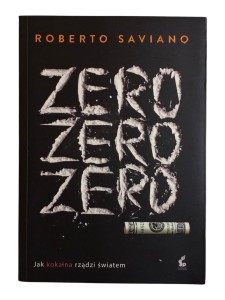 Zero zero zero Jak kokaina rządzi światem Roberto Saviano