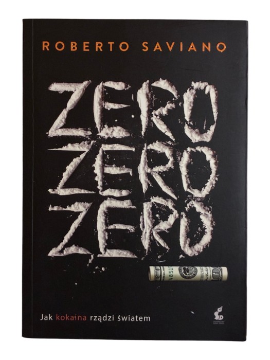 Zero zero zero Jak kokaina rządzi światem Roberto Saviano