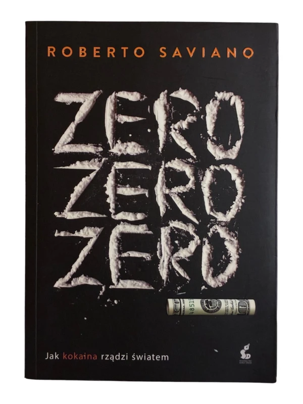 Zero zero zero Jak kokaina rządzi światem Roberto Saviano