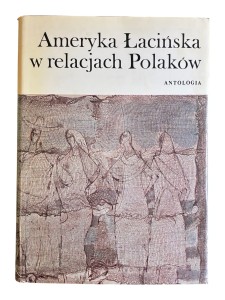 Ameryka łacińska w relacjach Polaków Antologia Marcin Kula