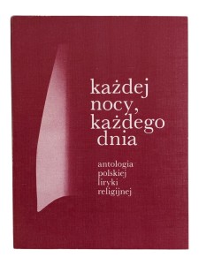Każdej nocy każdego dnia Antologia polskiej liryki religijnej Tom 1