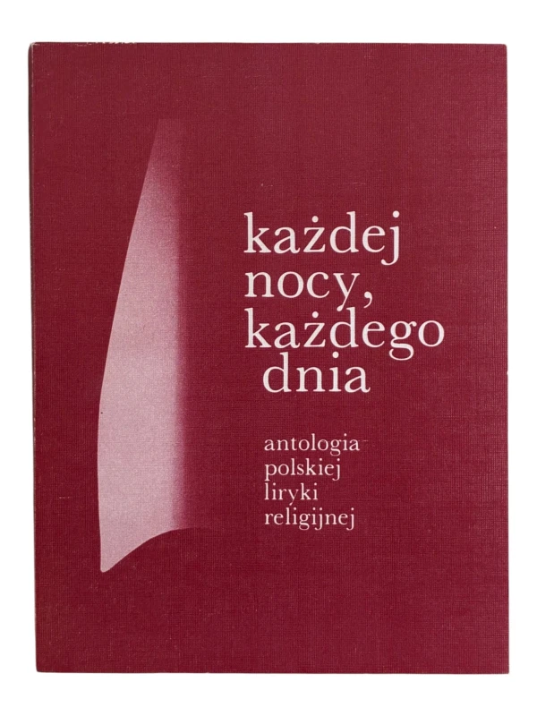 Każdej nocy każdego dnia Antologia polskiej liryki religijnej Tom 1
