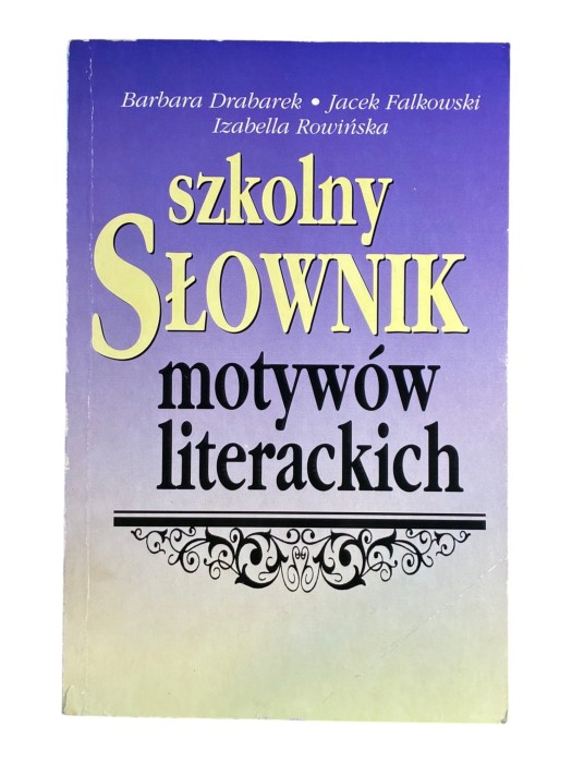 Szkolny słownik motywów literackich Drabarek Falkowski Rowińska