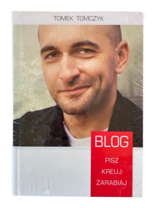 Blog. Pisz, kreuj, zarabiaj Tomasz Tomczyk