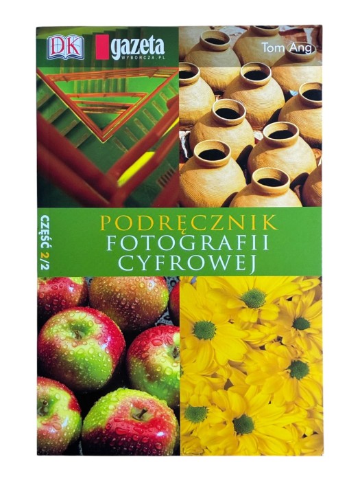 Podręcznik fotografii cyfrowej tom 2 Tom Ang