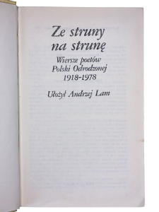 Ze struny na strunę. Wiersze poetów Polski Odrodzonej (1918-1978) Ułożył Andrzej Lam
