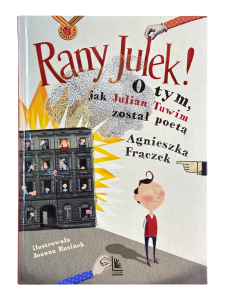 Rany Julek! O tym, jak Julian Tuwim został poetą Agnieszka Frączek