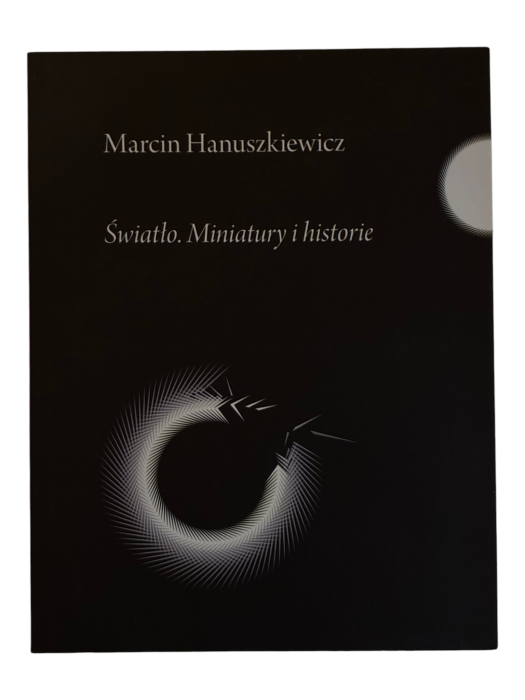 Światło. Miniatury i historie Marcin Hanuszkiewicz
