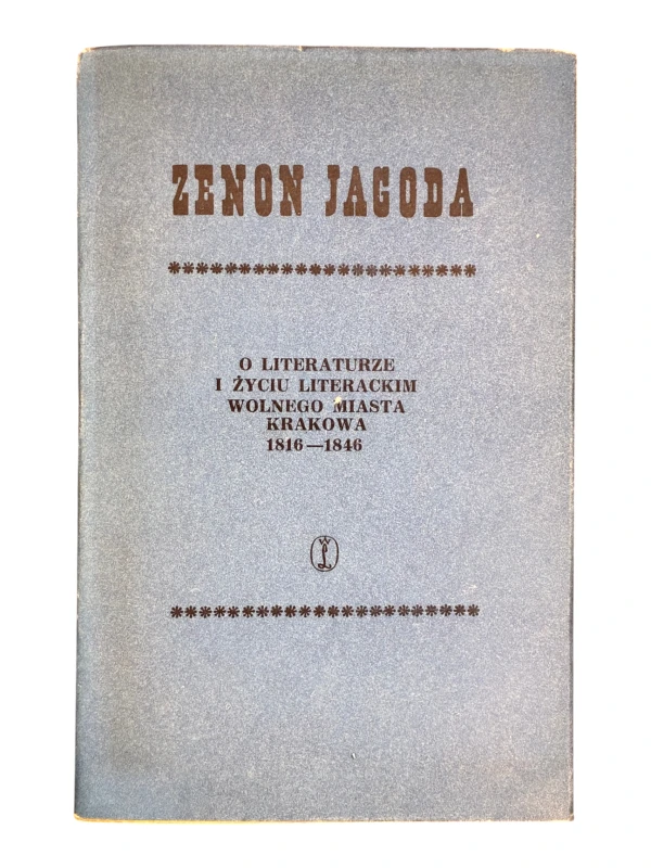 O literaturze i życiu literackim wolnego miasta Krakowa 1816-1846 Zenon Jagoda