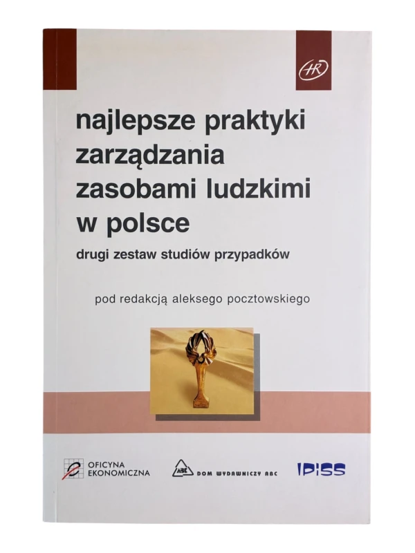 Najlepsze praktyki zarządzania zasobami ludzkimi w Polsce Aleksy Pocztowski