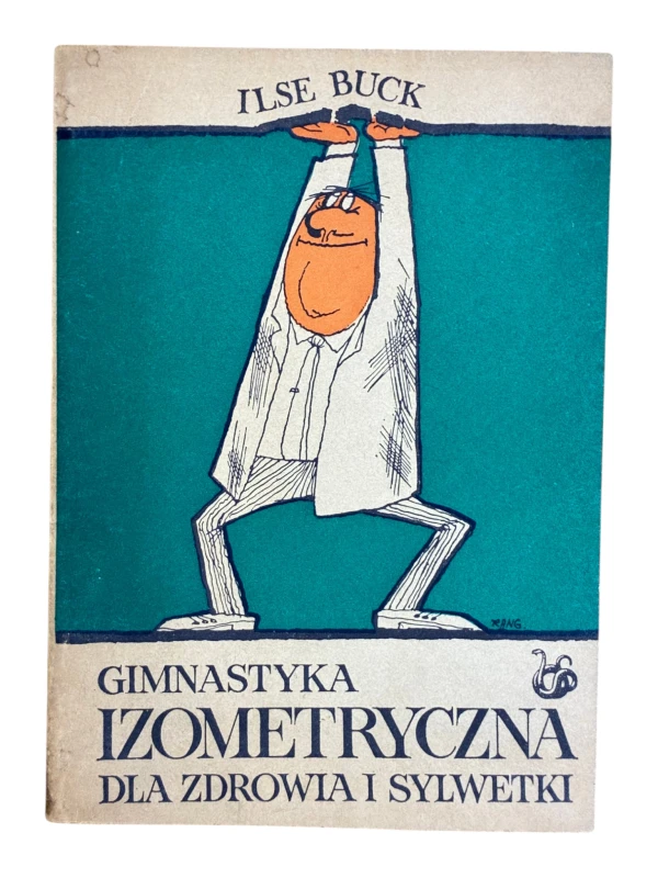 Gimnastyka izomeryczna dla zdrowia i sylwetki Ilse Buck
