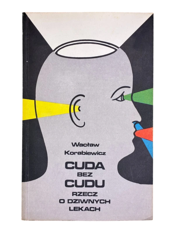 Cuda bez cudu. Rzecz o dziwnych lekach Wacław Korabiewicz