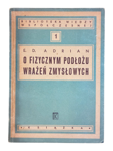 O fizycznym podłożu wrażeń zmysłowych E.D. Adrian