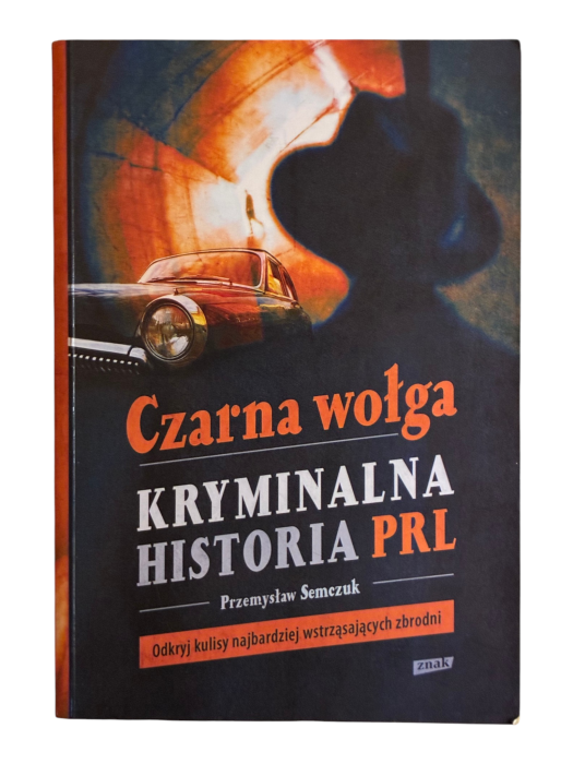 Czarna wołga. Kryminalna historia PRL Przemysław Semczuk