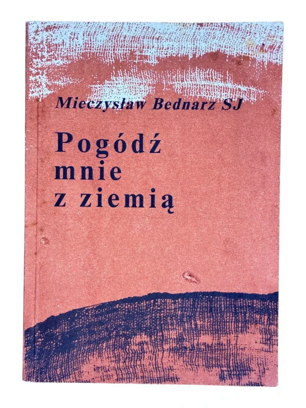 Pogódź mnie z ziemią Mieczysław Bednarz
