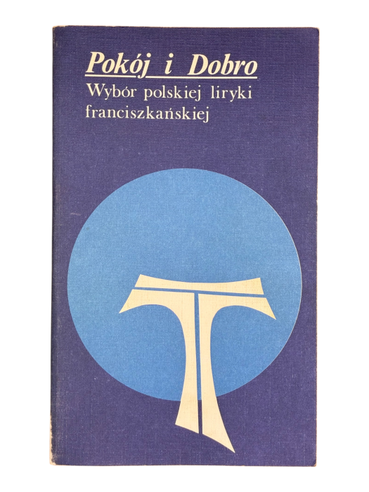 Pokój i dobro Wybór polskiej liryki franciszkańskiej W.M. Michalczyk