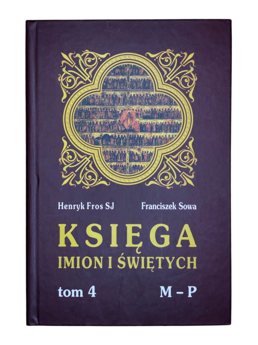 Księga imion i świętych Tom 4 M-P Henryk Fros SJ, Franciszek Sowa