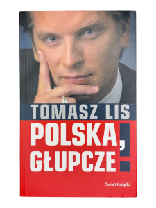 Polska, głupcze! Tomasz Lis