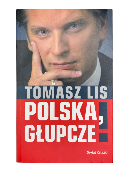 Polska, głupcze! Tomasz Lis