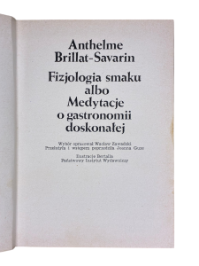 Fizjologia smaku albo Medytacje o gastronomii doskonałej Anthelme Brillat-Savarin