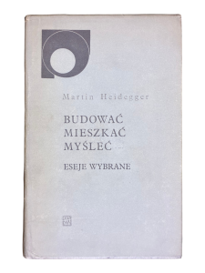 Budować mieszkać myśleć. Eseje wybrane Martin Heidegger