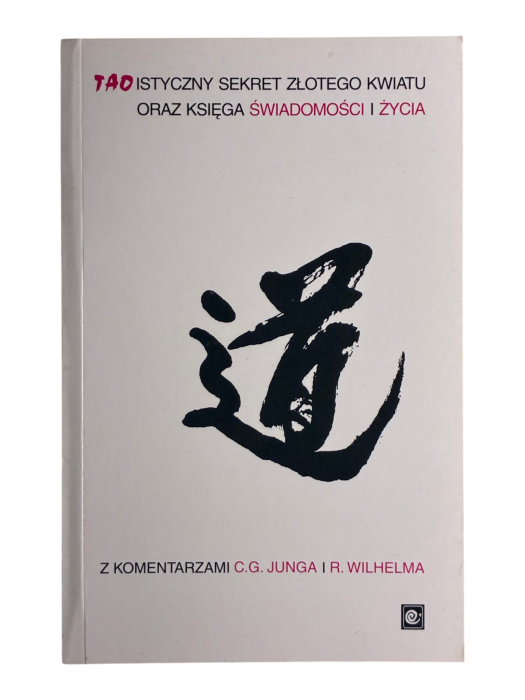 Taoistyczny Sekret Złotego Kwiatu oraz Księga Świadomości i Życia z komentarzami C.G. Junga i R. Wilhelma