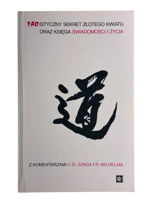 Taoistyczny Sekret Złotego Kwiatu oraz Księga Świadomości i Życia z komentarzami C.G. Junga i R. Wilhelma