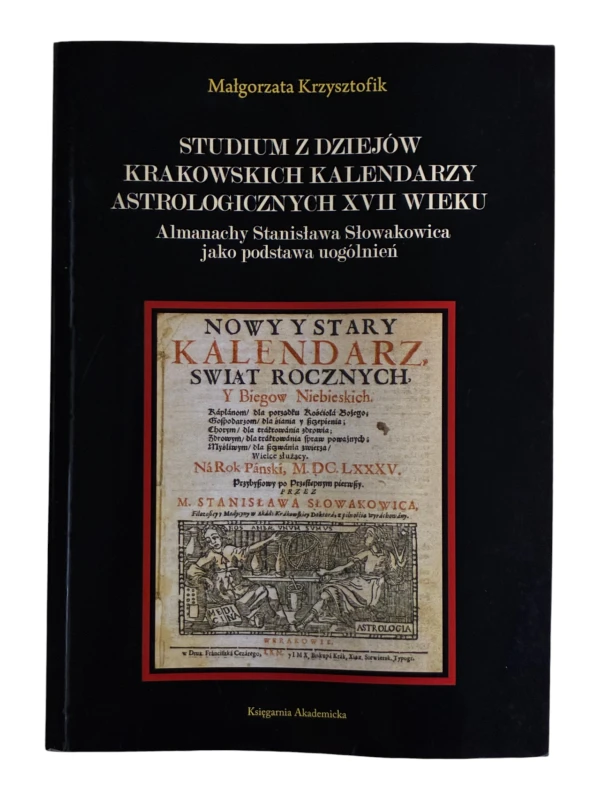 Studium z dziejów krakowskich kalendarzy astrologicznych XVII wieku Małgorzata Krzysztofik