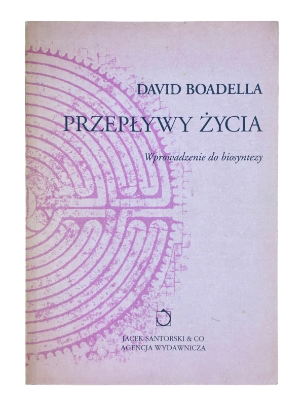 Przepływy życia. Wprowadzenie do biosyntezy David Boadella
