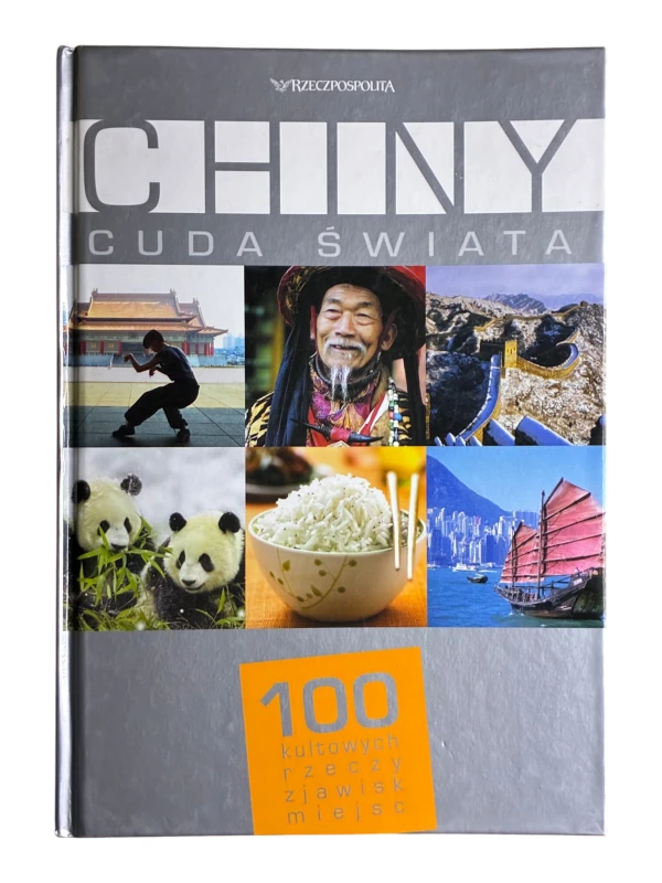 Chiny. Cuda Świata. 100 kultowych rzeczy, zjawisk, miejsc