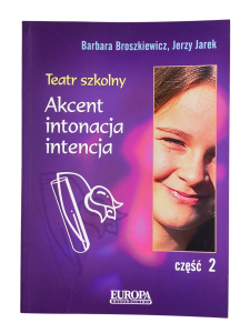 Teatr szkolny 2 Akcent intonacja intencja Barbara Broszkiewicz, Jerzy Jarek
