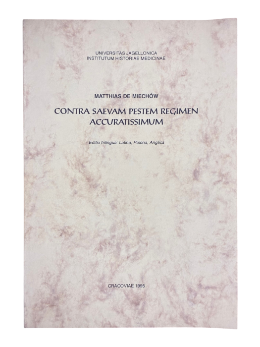 Contra saevam pestem regimen accuratissimum Editio trilingua: Latina, Polona, Anglica Matthias de Miechow