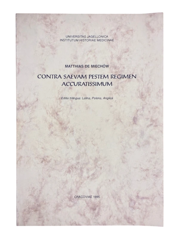 Contra saevam pestem regimen accuratissimum Editio trilingua: Latina, Polona, Anglica Matthias de Miechow