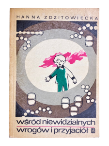 Wśród niewidzialnych wrogów i przyjaciół Hanna Zdzitowiecka
