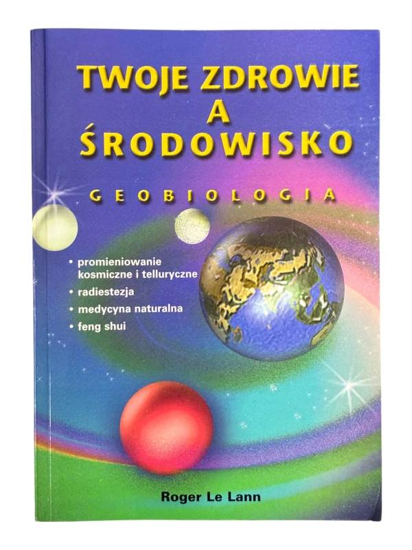 Twoje zdrowie a środowisko Geobiologia Roger Le Lann