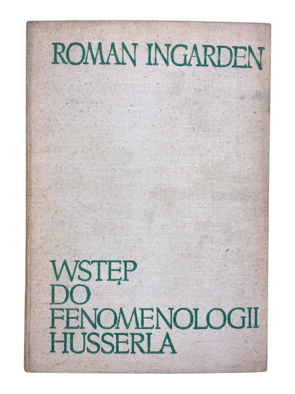 Wstęp do fenomenologii Husserla Roman Ingarden