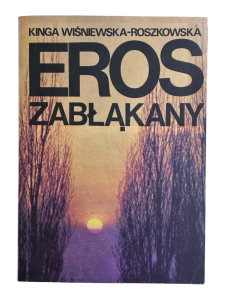 Eros zabłąkany Kinga Wiśniewska-Roszkowska