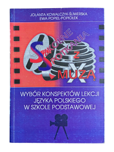 Szkolne spotkania z X muzą. Wybór konspektów lekcji języka polskiego w szkole podstawowej Ewa Popiel-Popiołek, Jolanta Kowalczyk-Śliwerska