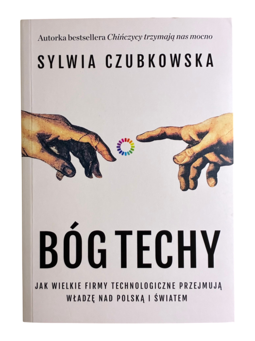 Bóg techy. Jak wielkie firmy technologiczne przejmują władzę nad Polską i światem Sylwia Czubkowska